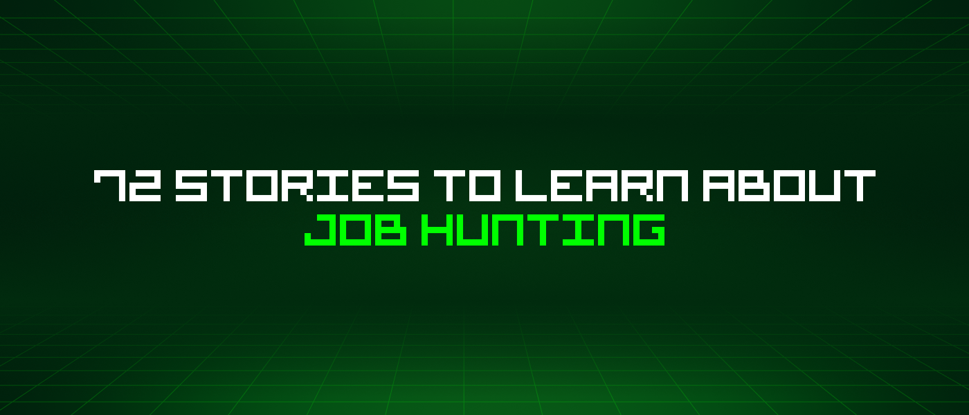 72 Stories To Learn About Job Hunting