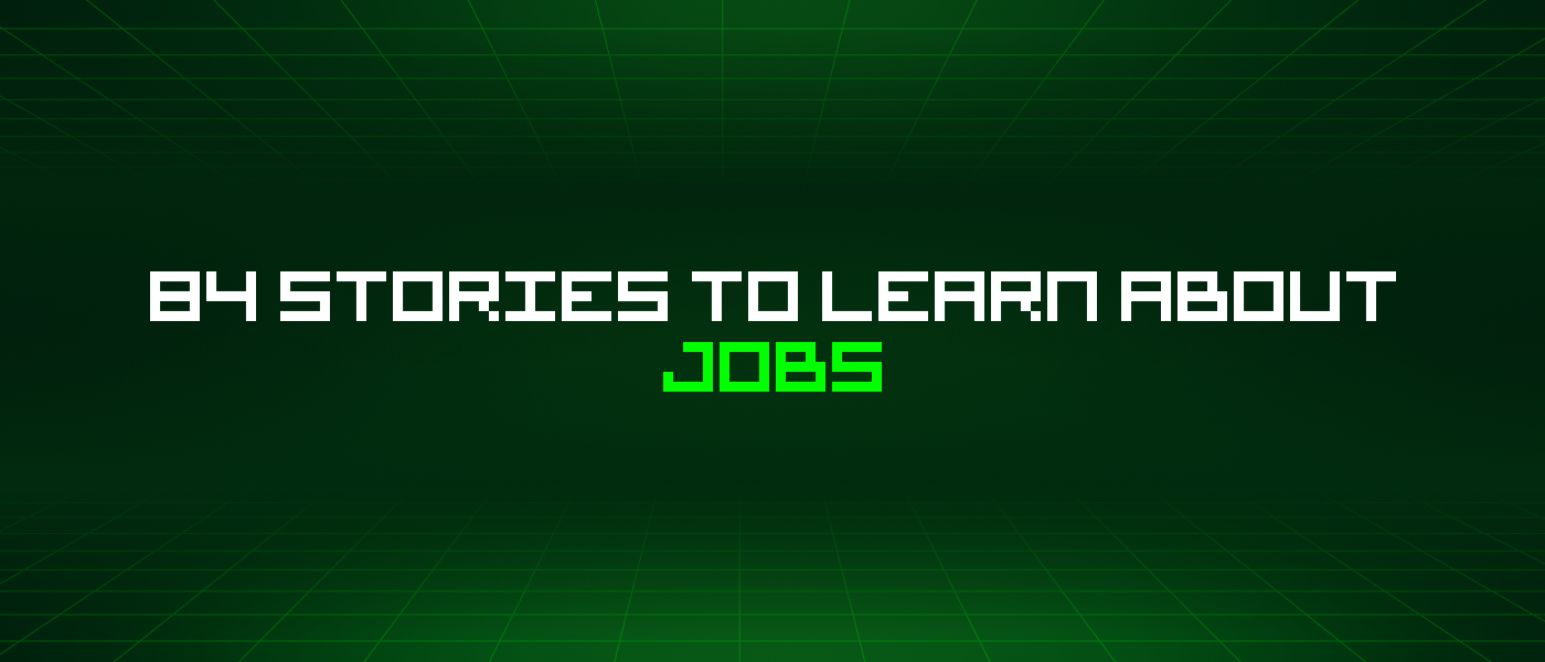 84 Stories To Learn About Jobs