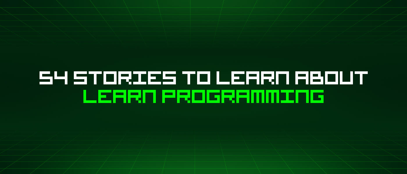 54 Stories To Learn About Learn Programming