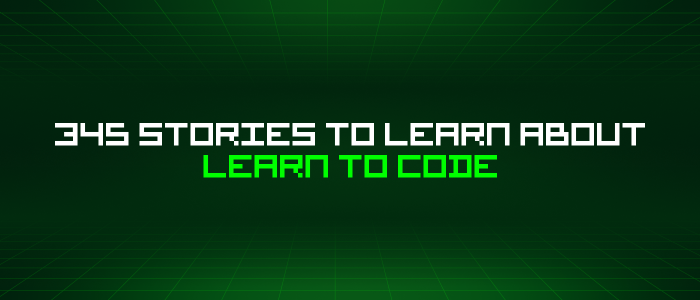 345 Stories To Learn About Learn To Code