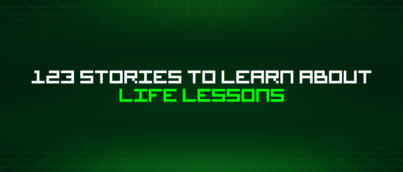 123 Stories To Learn About Life Lessons