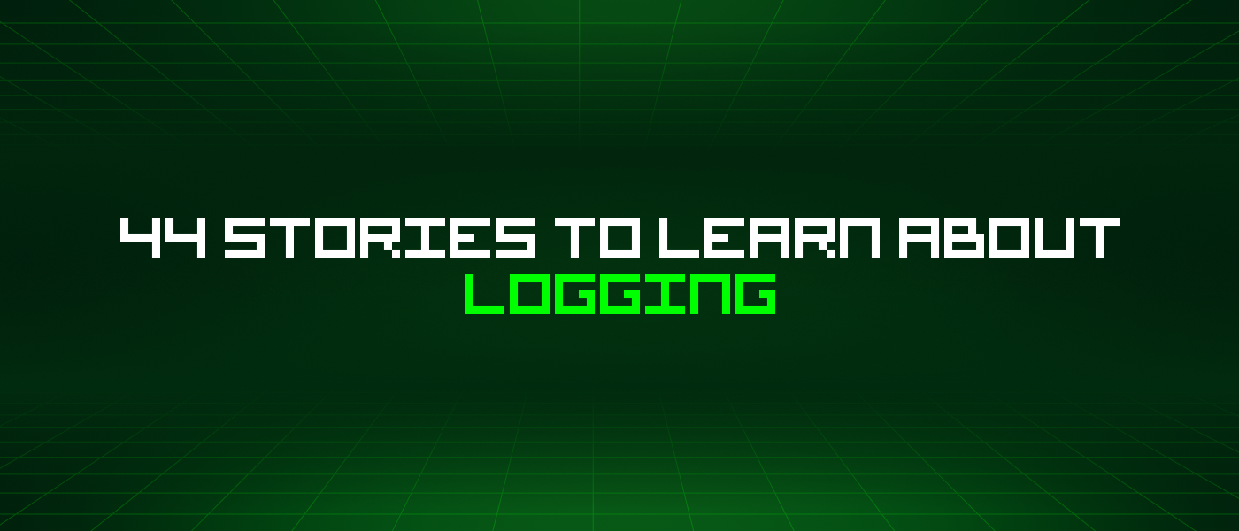 44 Stories To Learn About Logging