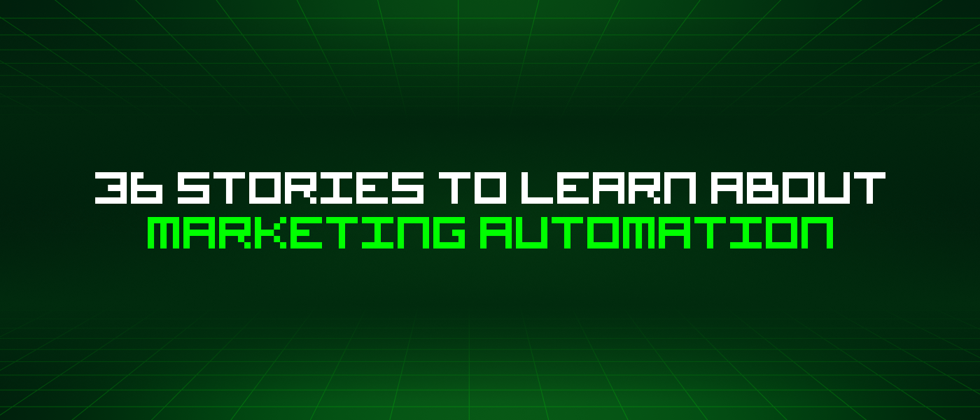 36 Stories To Learn About Marketing Automation