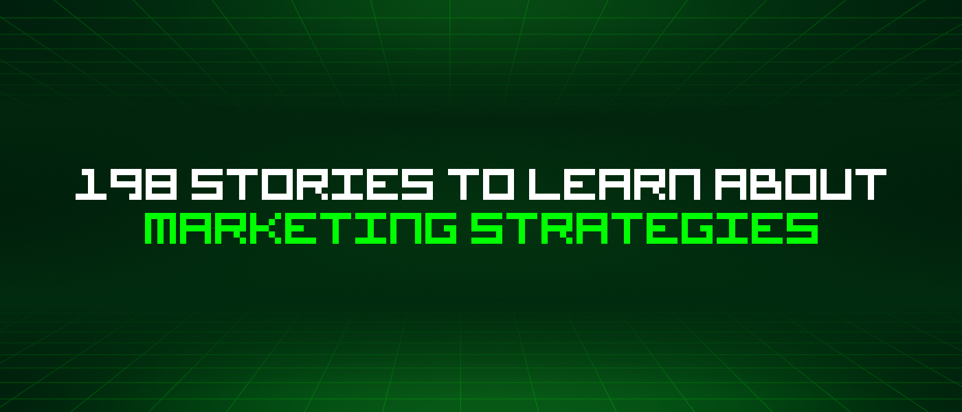 198 Stories To Learn About Marketing Strategies