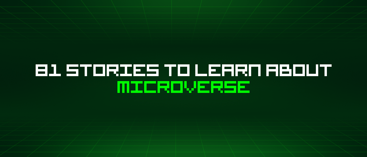 81 Stories To Learn About Microverse