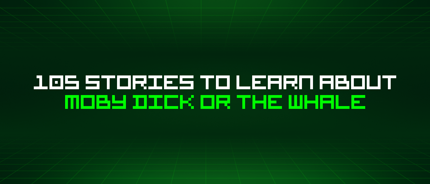 105 Stories To Learn About Moby Dick Or The Whale