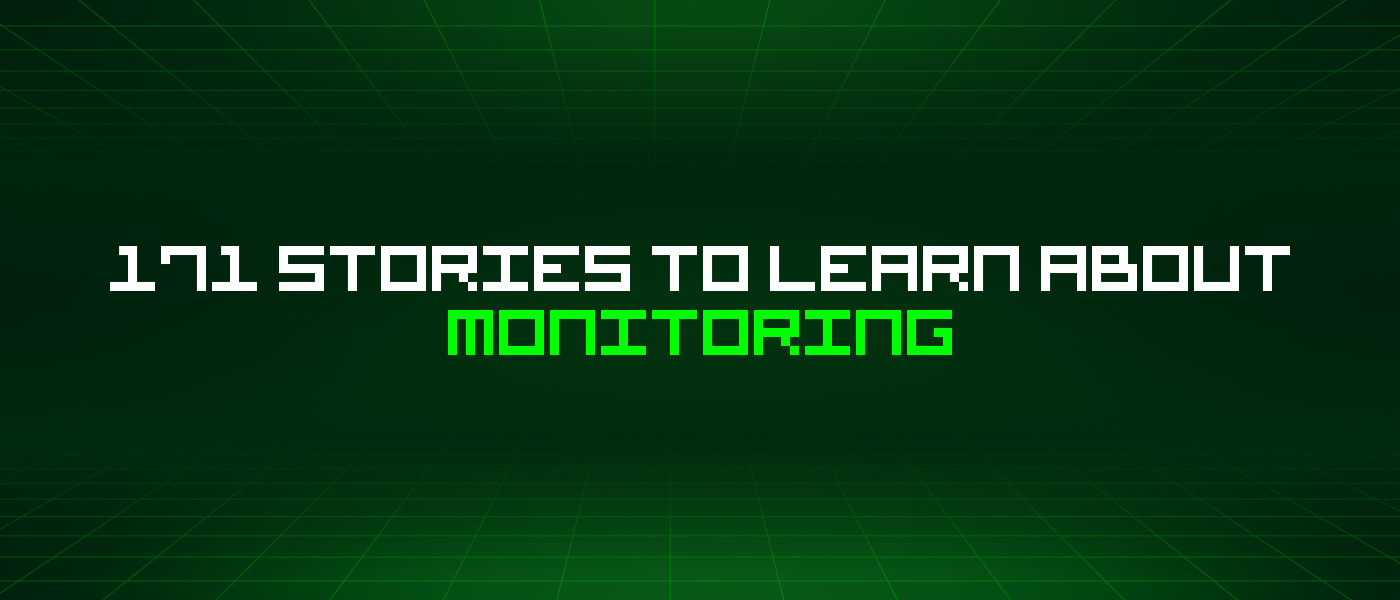 171 Stories To Learn About Monitoring