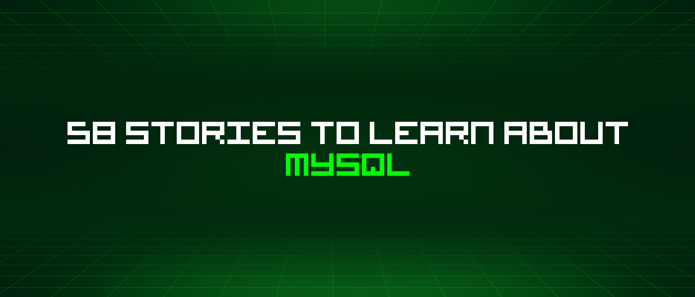 58 Stories To Learn About Mysql