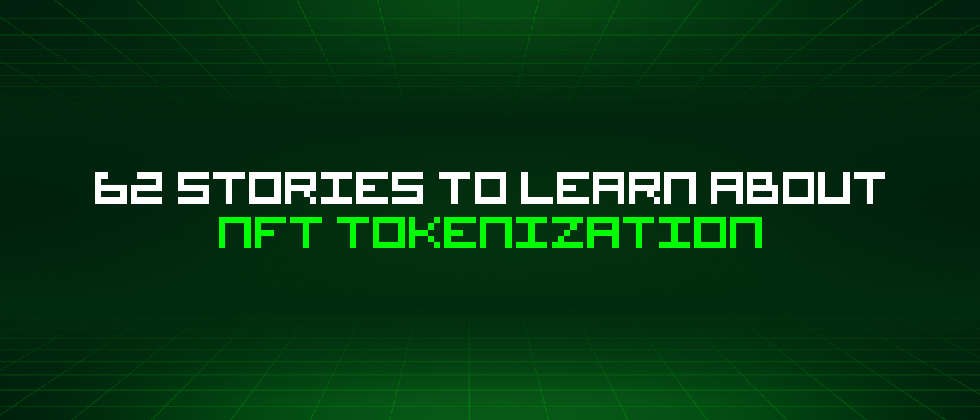62 Stories To Learn About Nft Tokenization