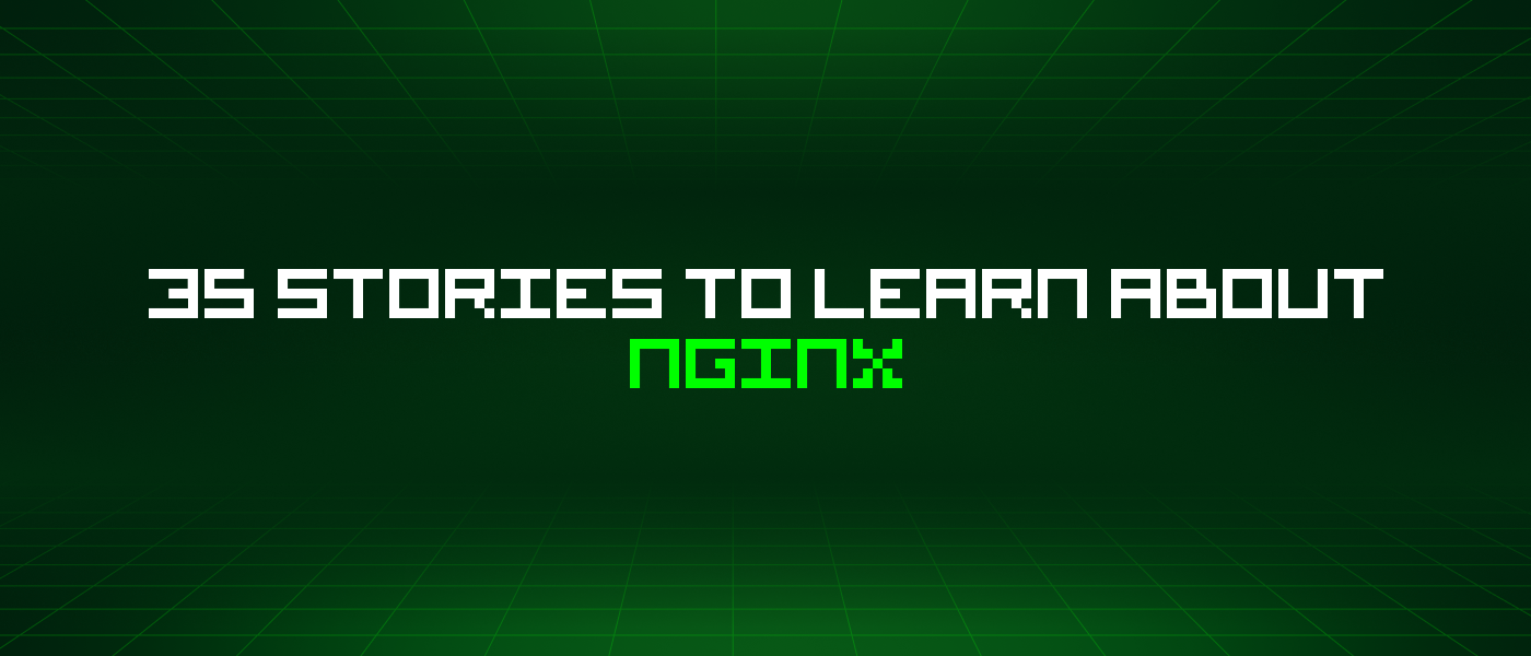 35 Stories To Learn About Nginx