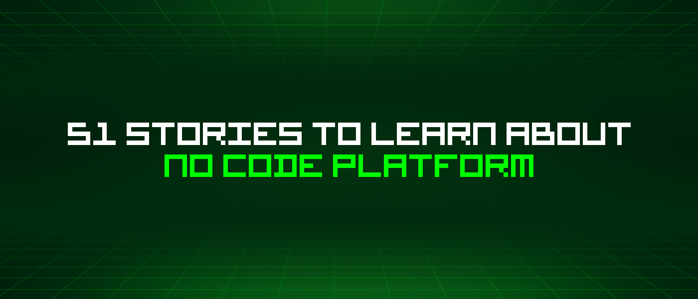 51 Stories To Learn About No Code Platform