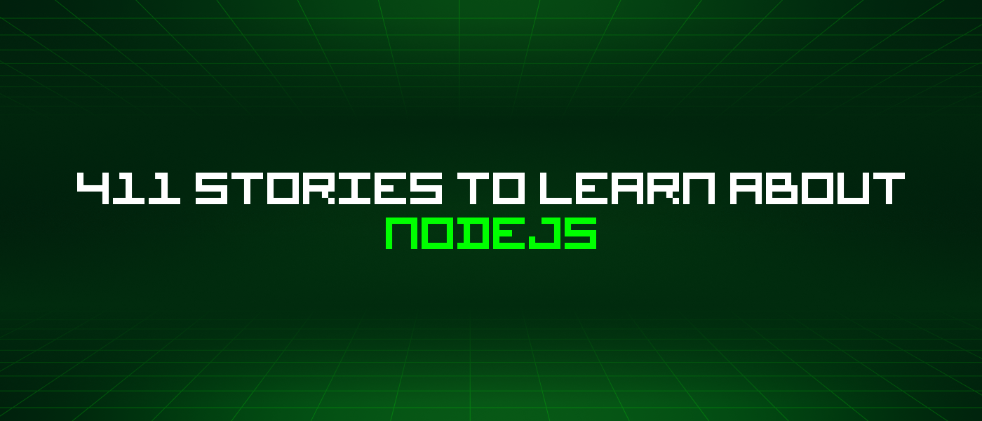 411 Stories To Learn About Nodejs