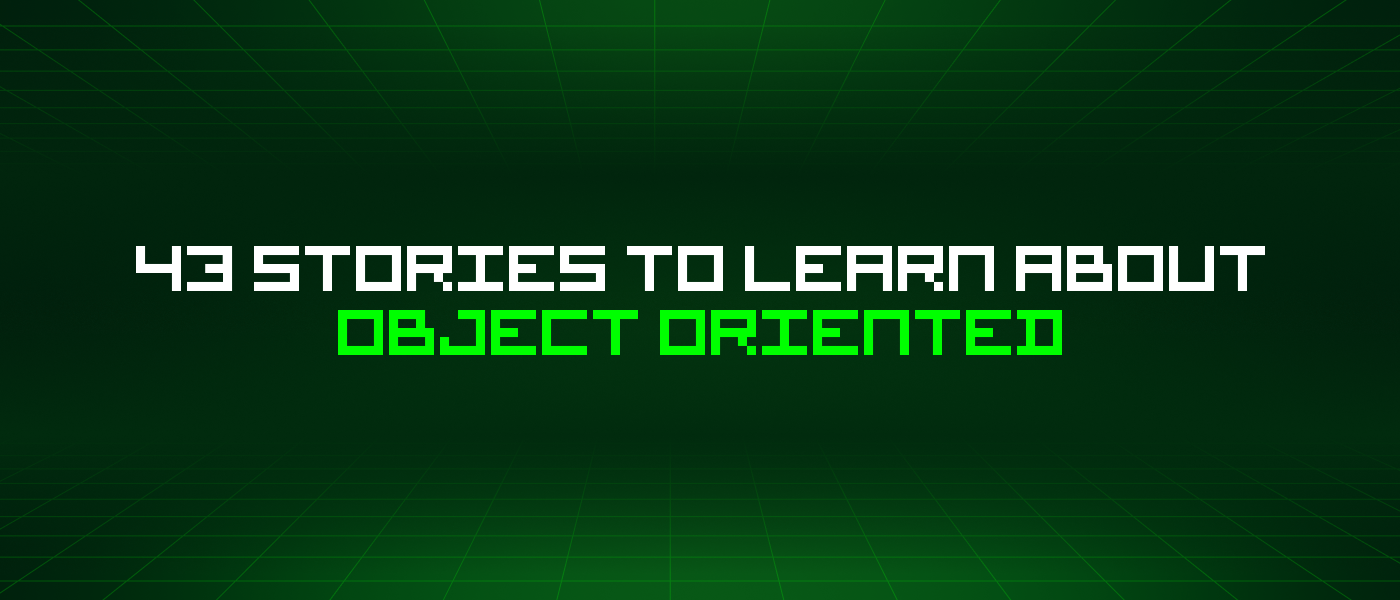 43 Stories To Learn About Object Oriented