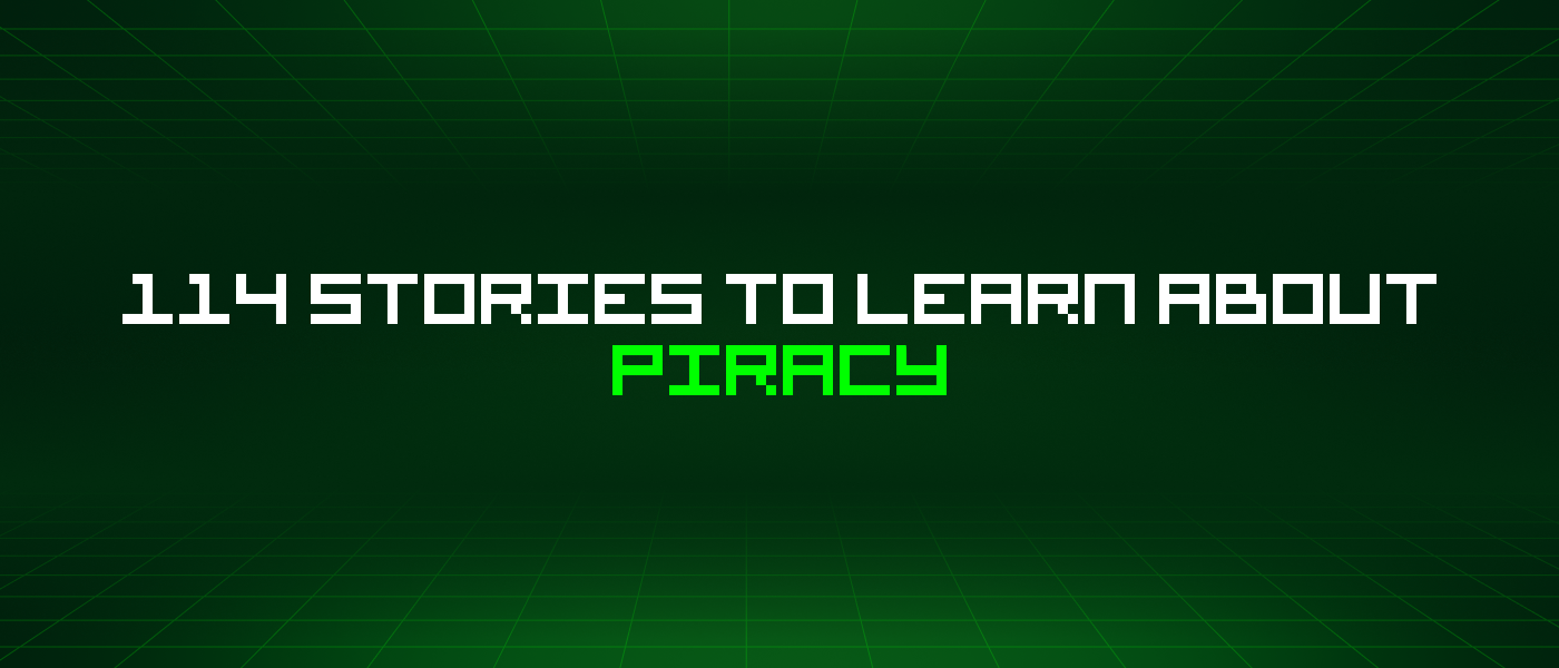 114 Stories To Learn About Piracy