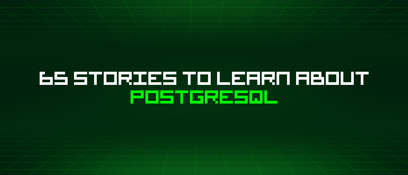 65 Stories To Learn About Postgresql