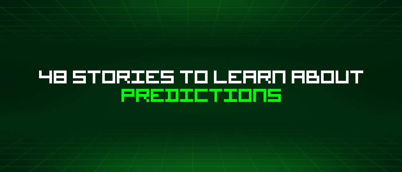 48 Stories To Learn About Predictions