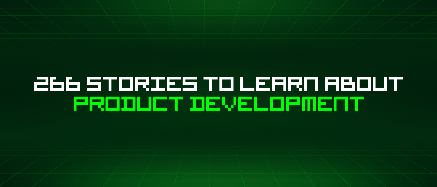 266 Stories To Learn About Product Development