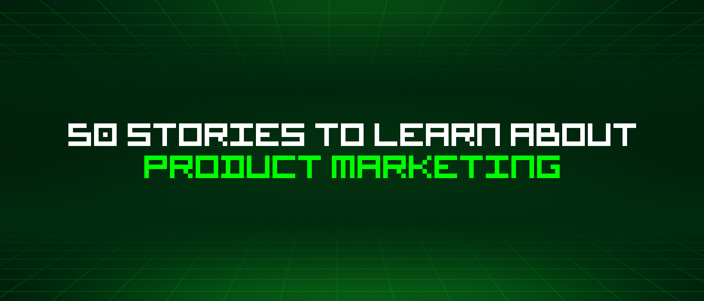 50 Stories To Learn About Product Marketing