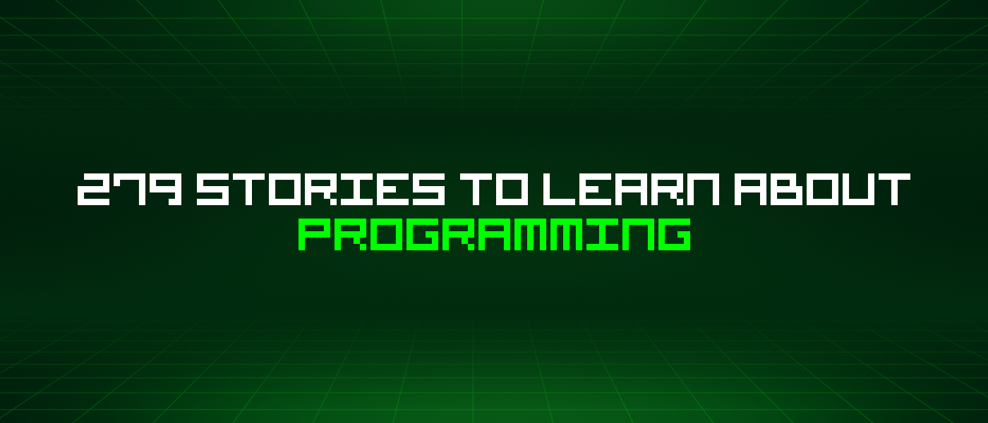 279 Stories To Learn About Programming