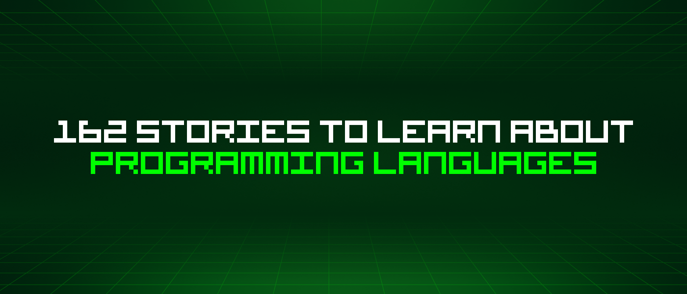 162 Stories To Learn About Programming Languages