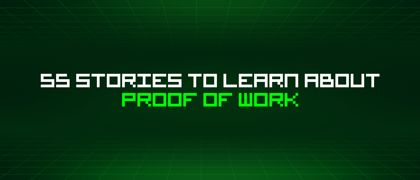 55 Stories To Learn About Proof Of Work
