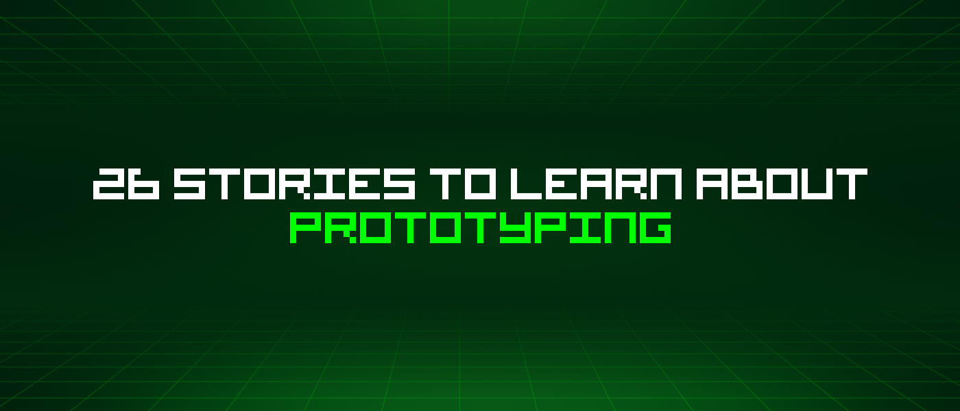 26 Stories To Learn About Prototyping