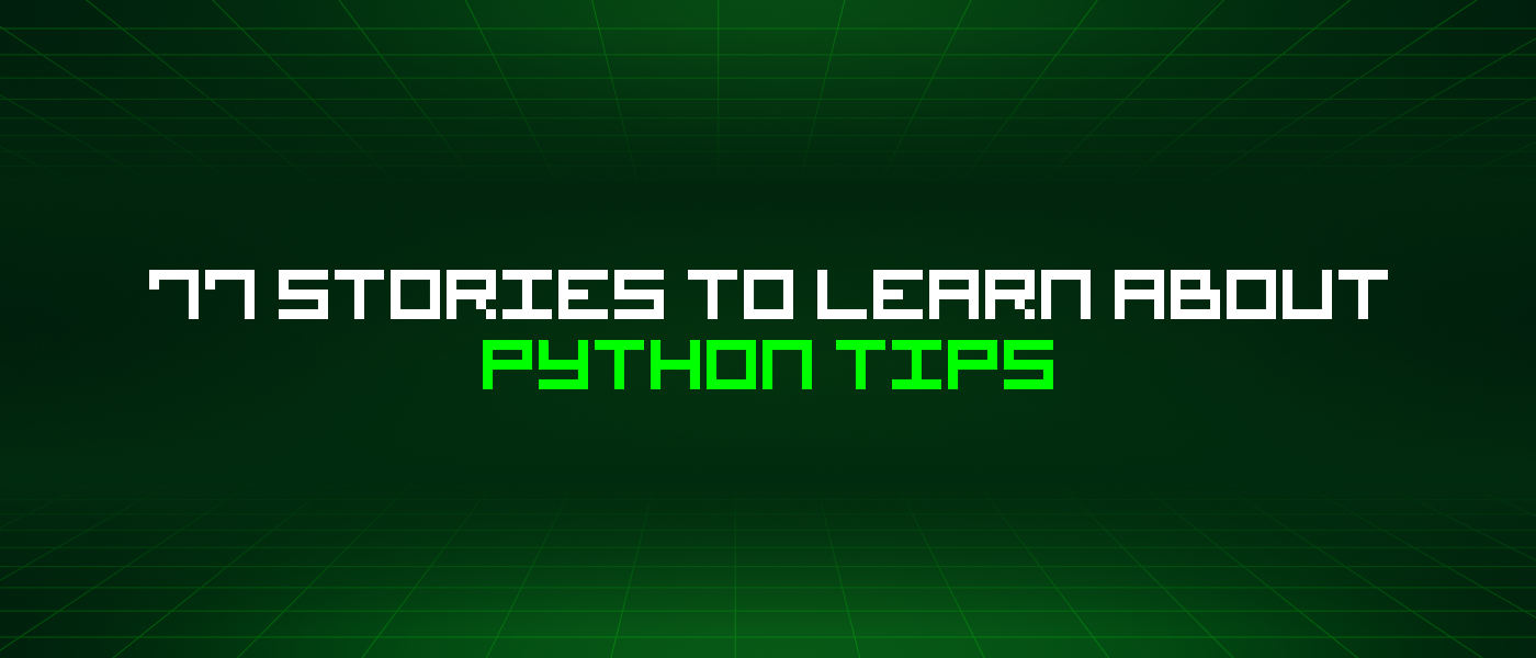 77 Stories To Learn About Python Tips