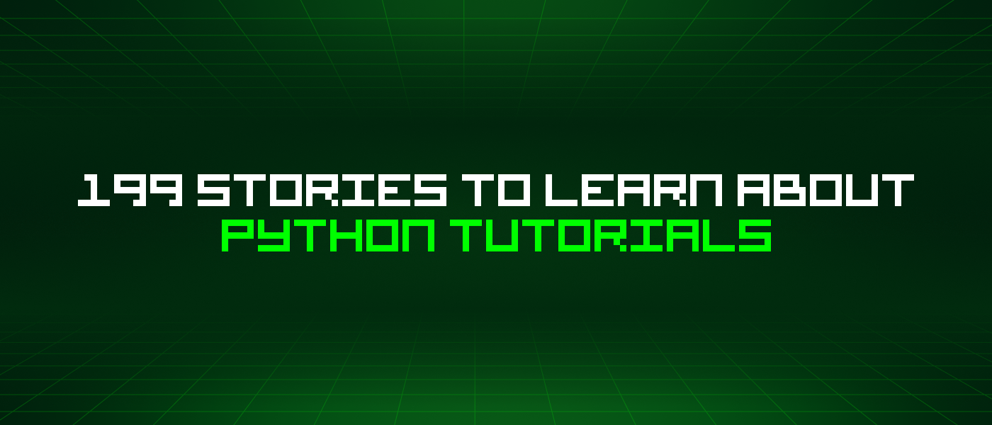 199 Stories To Learn About Python Tutorials