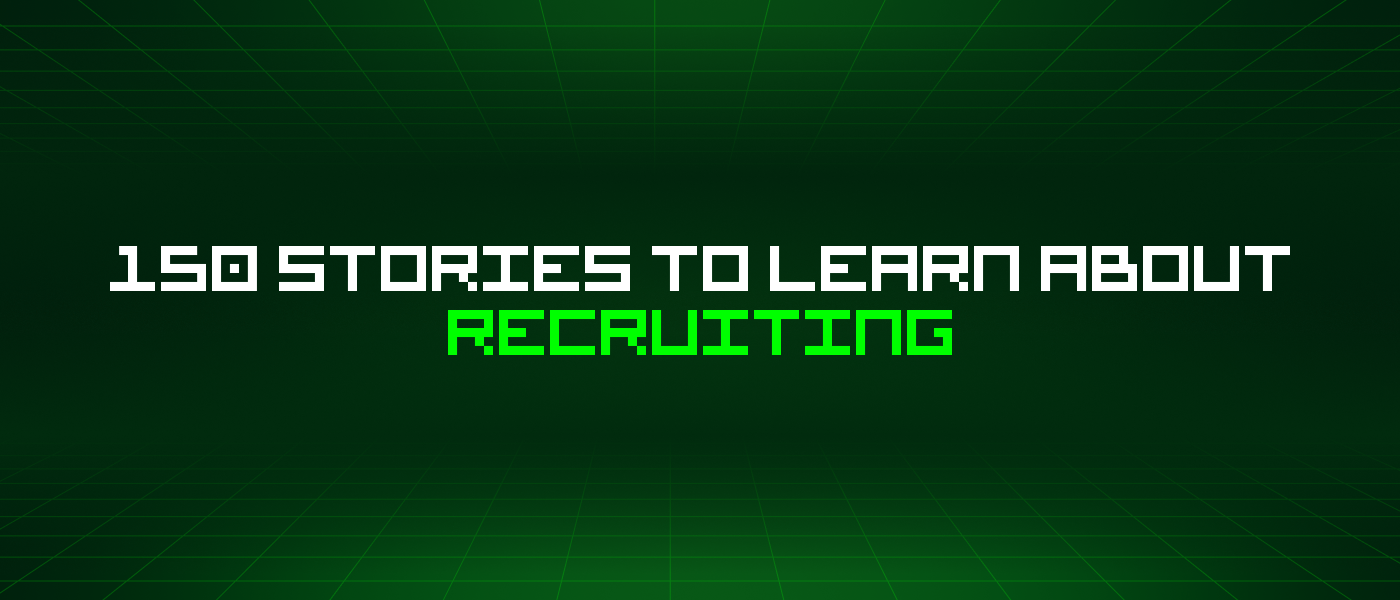 150 Stories To Learn About Recruiting