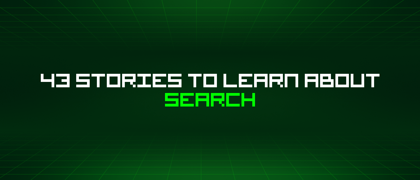 43 Stories To Learn About Search