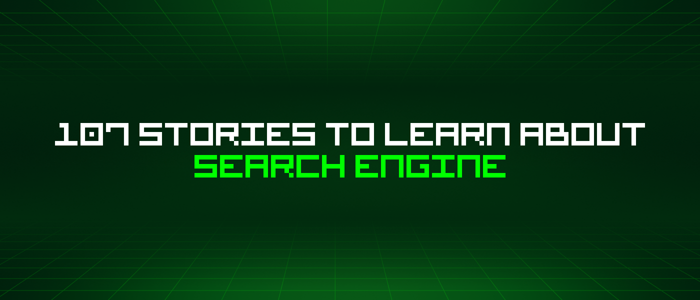 107 Stories To Learn About Search Engine