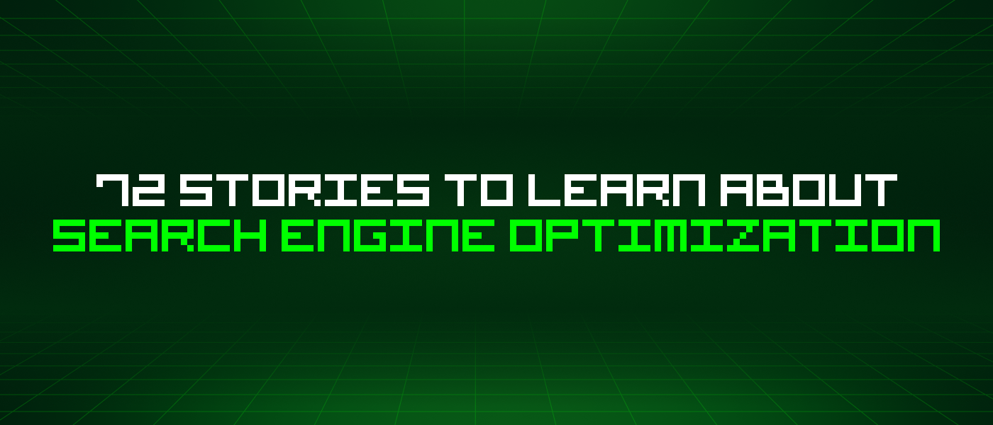 72 Stories To Learn About Search Engine Optimization