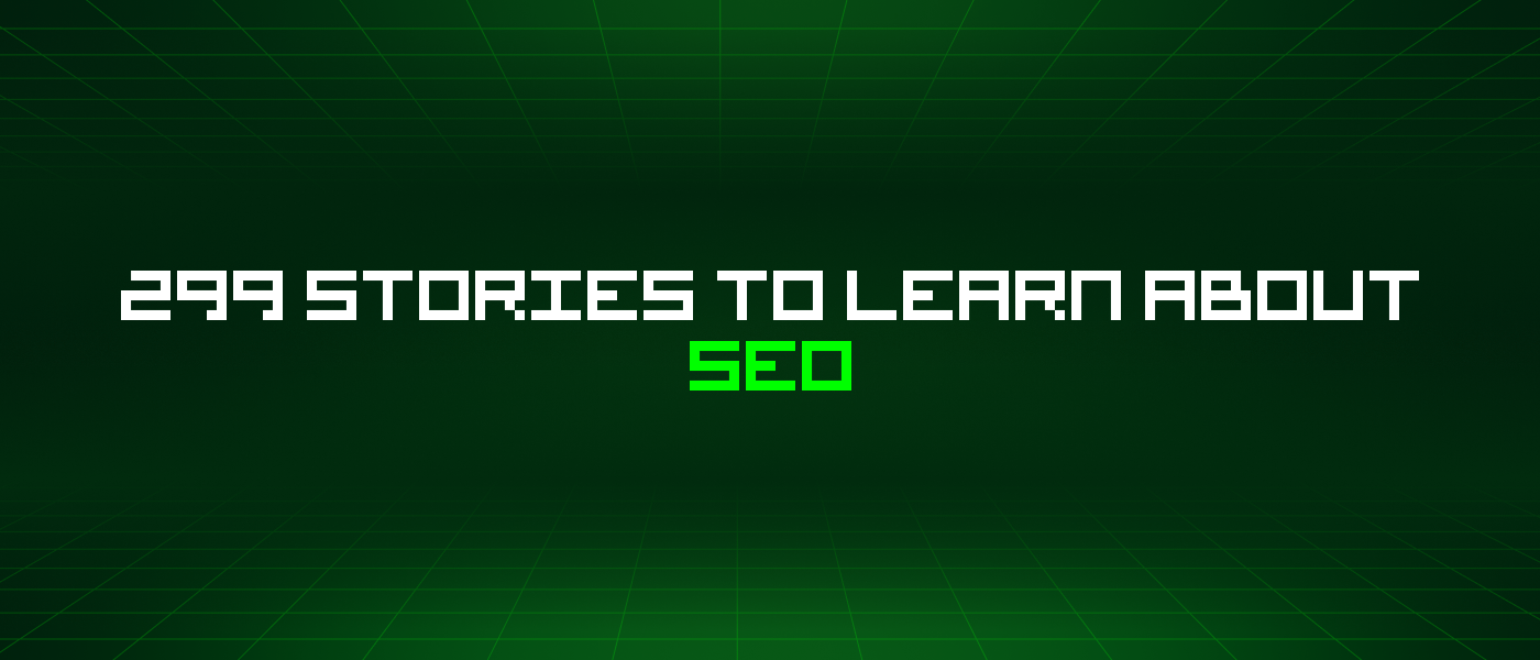 299 Stories To Learn About Seo