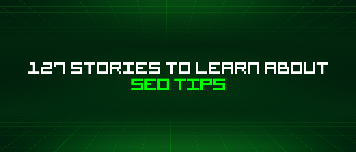 127 Stories To Learn About Seo Tips