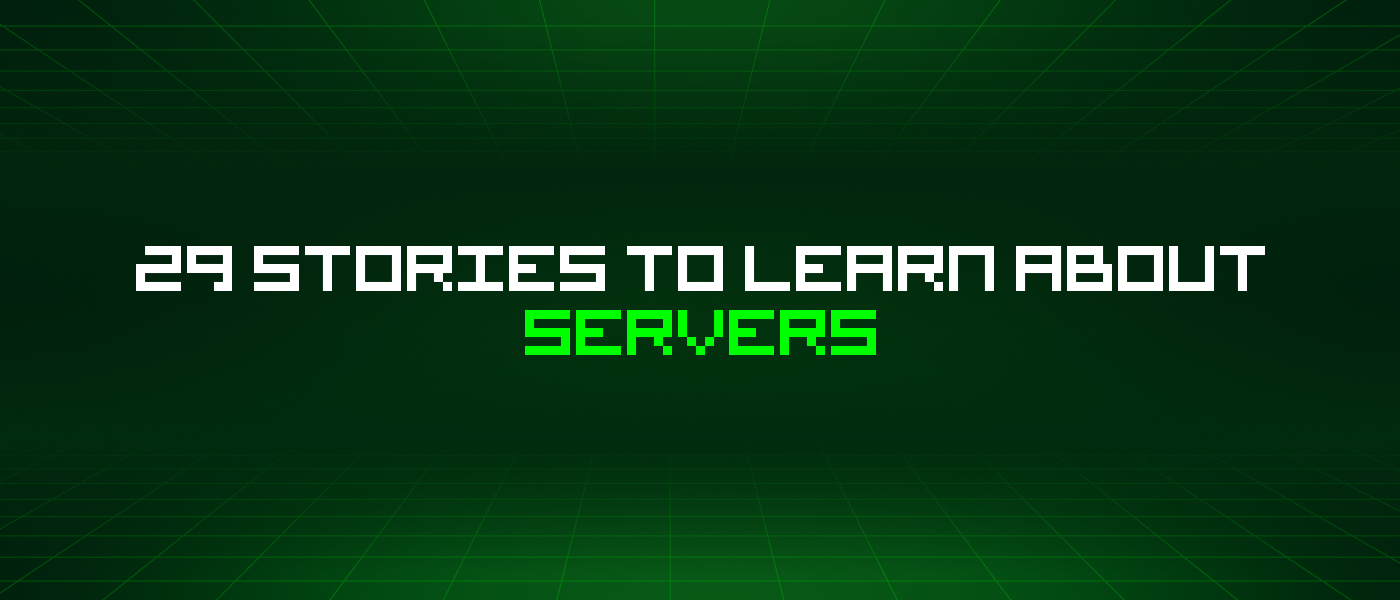 29 Stories To Learn About Servers