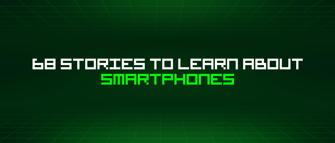 68 Stories To Learn About Smartphones