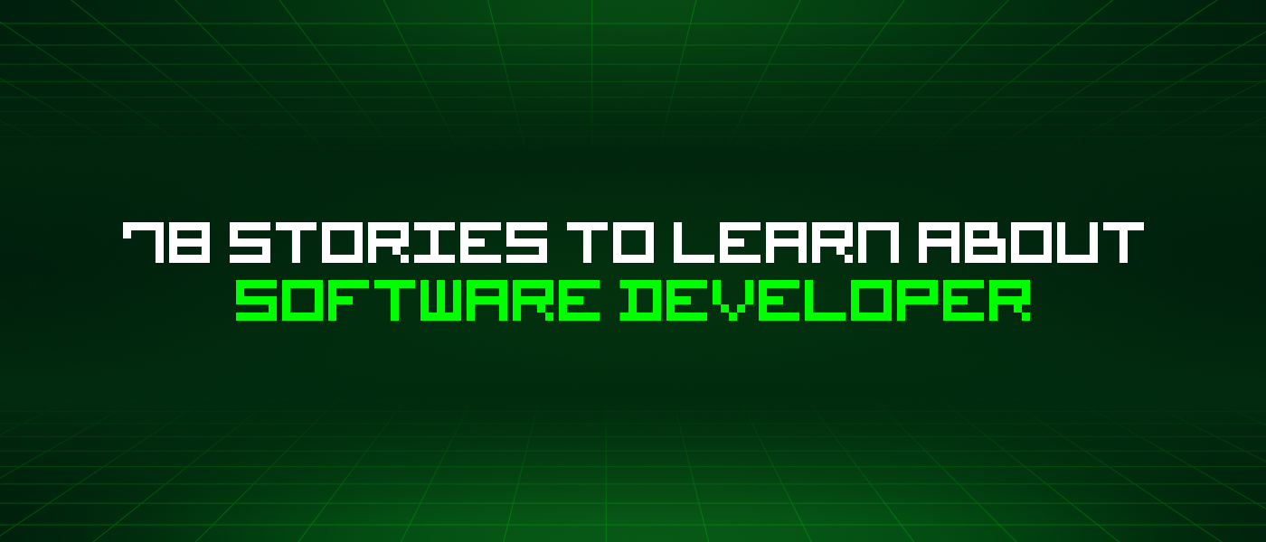 78 Stories To Learn About Software Developer