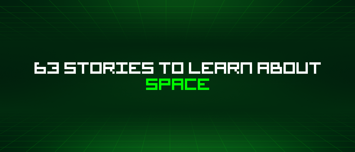 63 Stories To Learn About Space