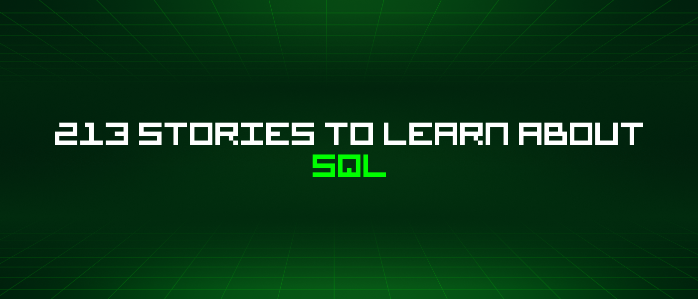 213 Stories To Learn About Sql