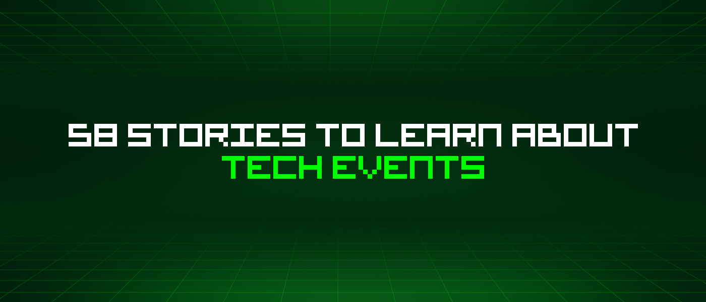 58 Stories To Learn About Tech Events
