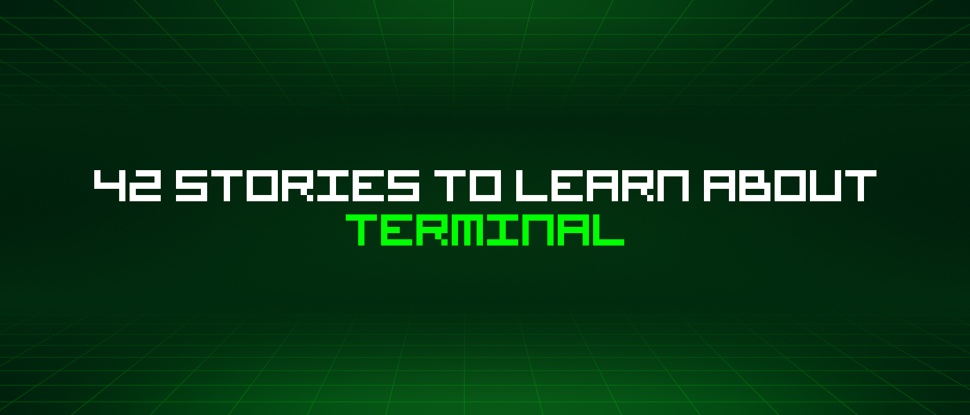 42 Stories To Learn About Terminal