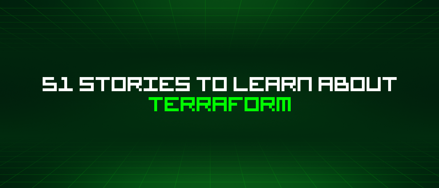 51 Stories To Learn About Terraform