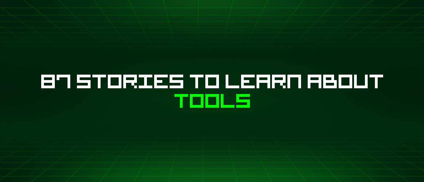 87 Stories To Learn About Tools