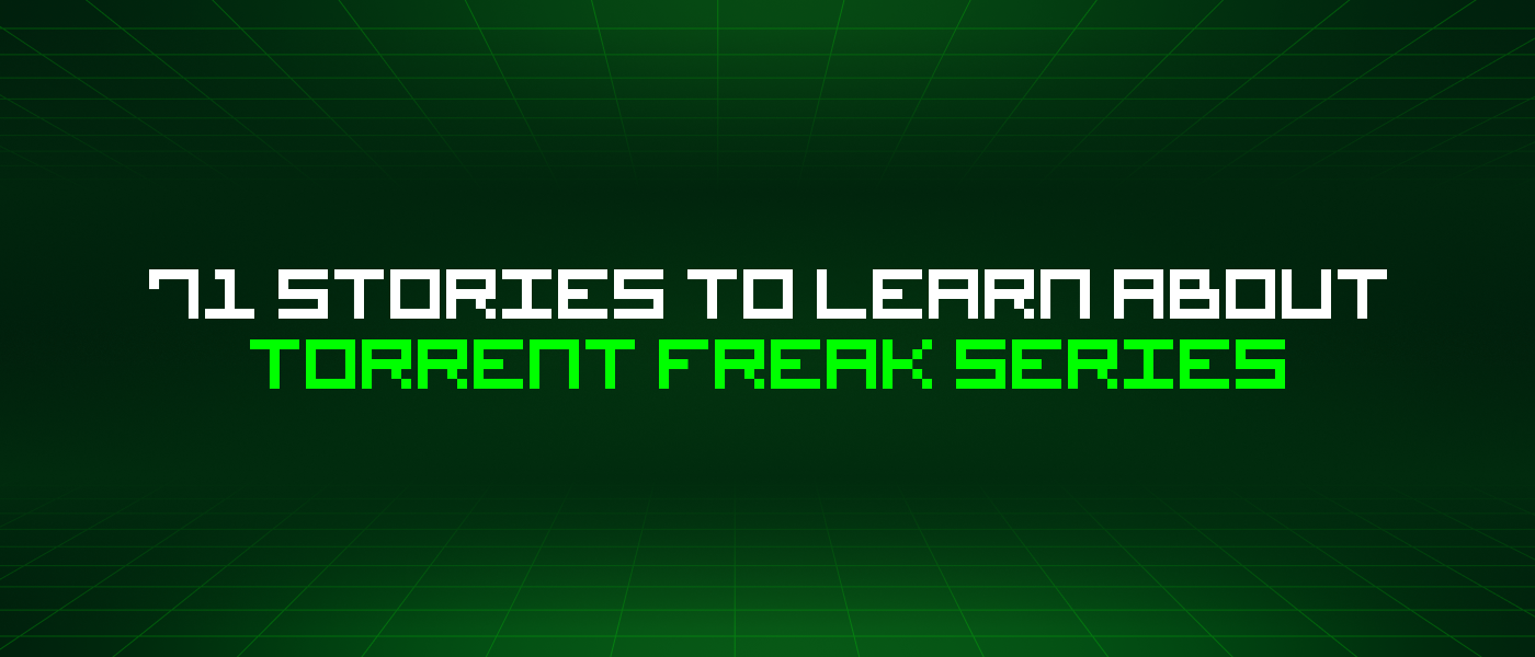 71 Stories To Learn About Torrent Freak Series