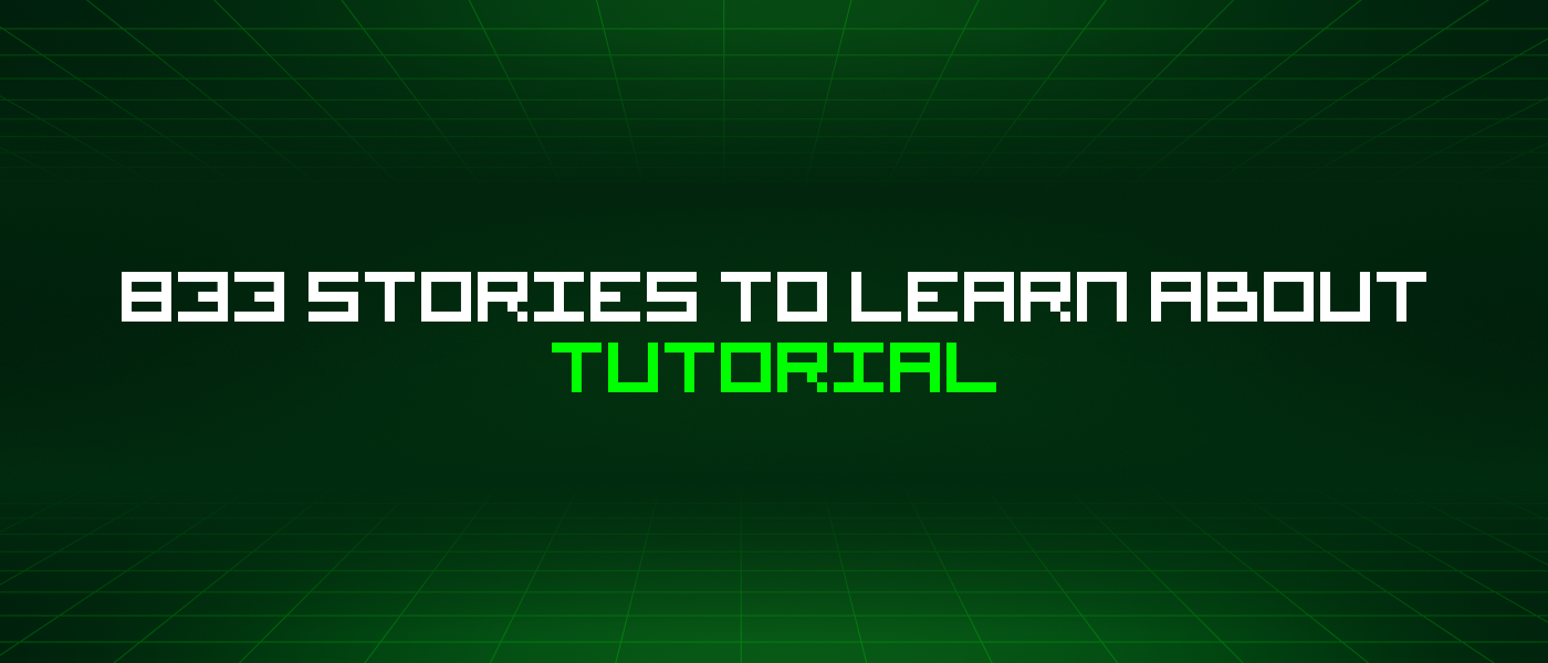 833 Stories To Learn About Tutorial