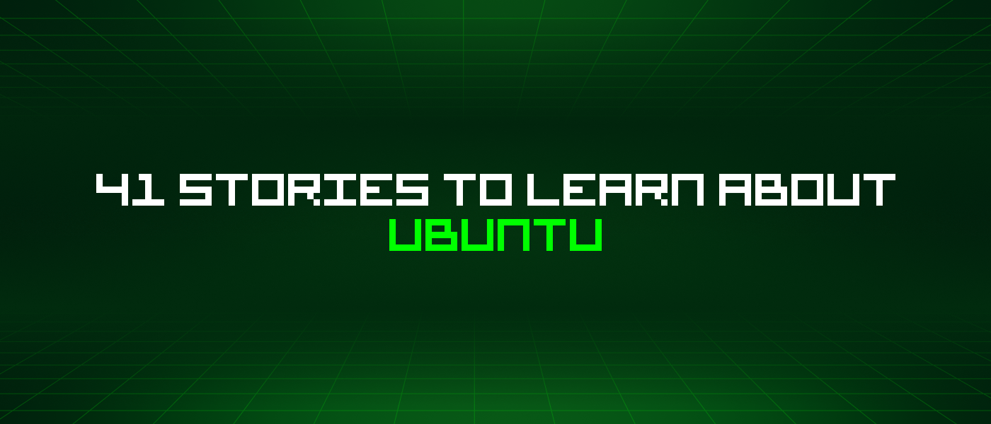 41 Stories To Learn About Ubuntu