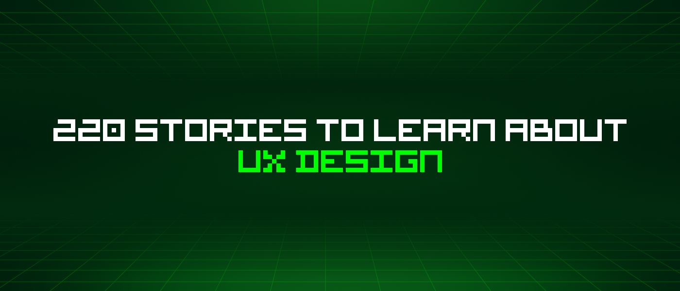 220 Stories To Learn About Ux Design