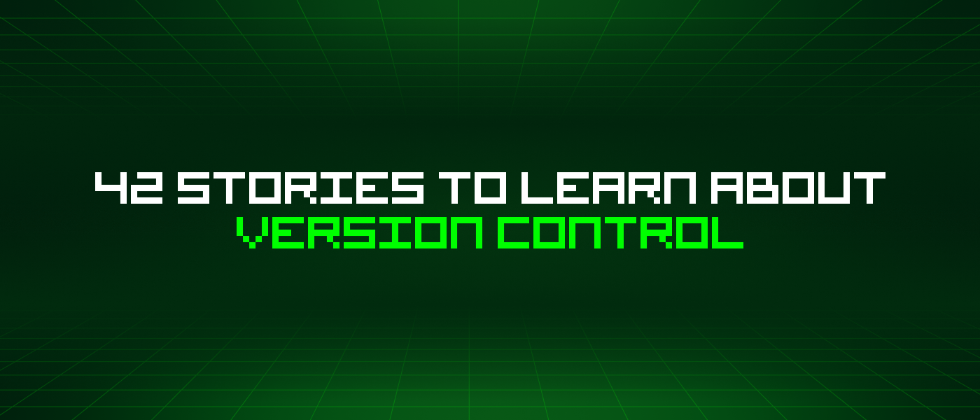 42 Stories To Learn About Version Control