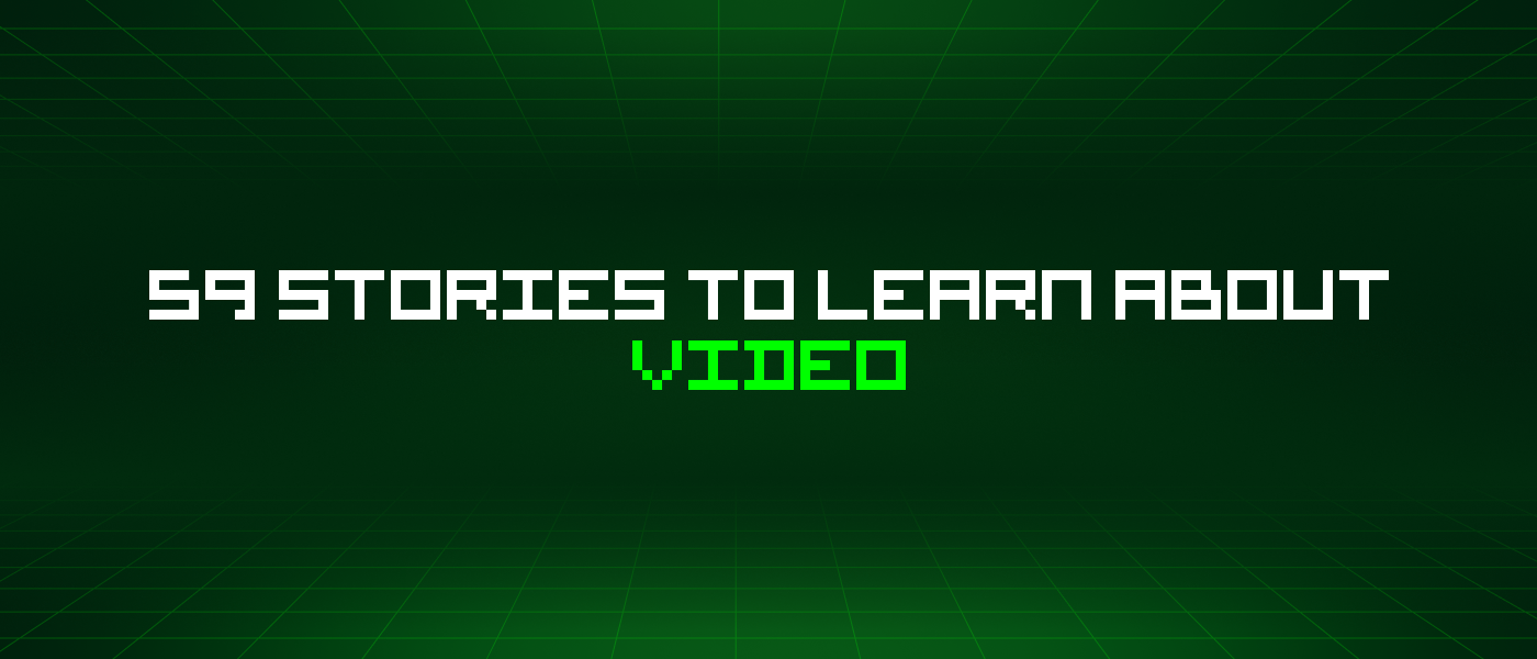 59 Stories To Learn About Video