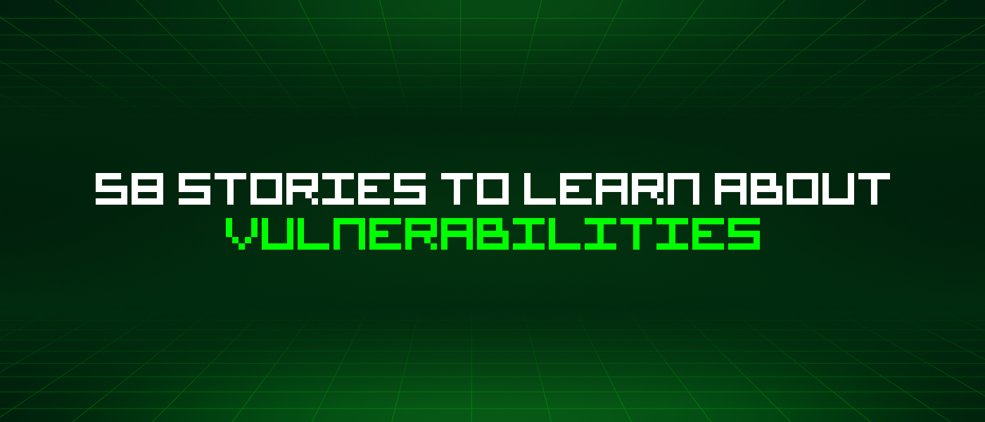 58 Stories To Learn About Vulnerabilities